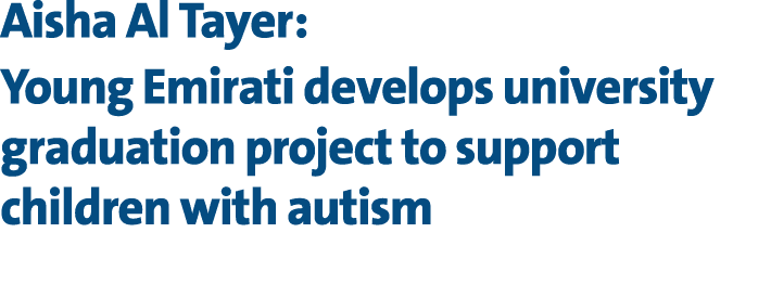 Aisha Al Tayer: Young Emirati develops university graduation project to support children with autism 