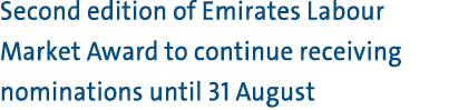 Second edition of Emirates Labour Market Award to continue receiving nominations until 31 August 
