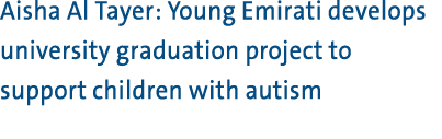 Aisha Al Tayer: Young Emirati develops university graduation project to support children with autism 