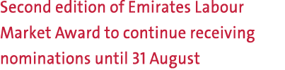 Second edition of Emirates Labour Market Award to continue receiving nominations until 31 August 