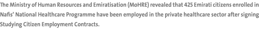 The Ministry of Human Resources and Emiratisation (MoHRE) revealed that 425 Emirati citizens enrolled in Nafis’ Natio...