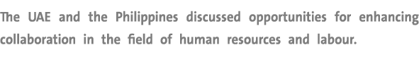 The UAE and the Philippines discussed opportunities for enhancing collaboration in the field of human resources and l...