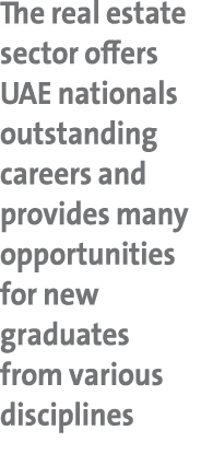 The real estate sector offers UAE nationals outstanding careers and provides many opportunities for new graduates fro...