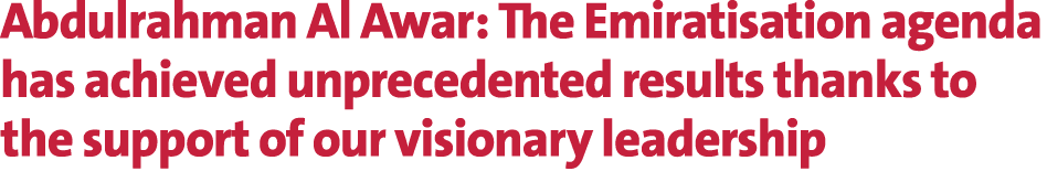 Abdulrahman Al Awar: The Emiratisation agenda has achieved unprecedented results thanks to the support of our visiona...