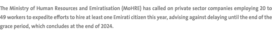 The Ministry of Human Resources and Emiratisation (MoHRE) has called on private sector companies employing 20 to 49 w...