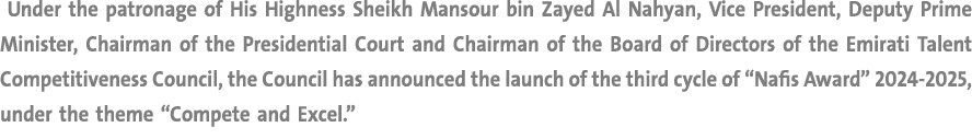  Under the patronage of His Highness Sheikh Mansour bin Zayed Al Nahyan, Vice President, Deputy Prime Minister, Chair...