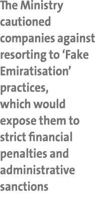 The Ministry cautioned companies against resorting to ‘Fake Emiratisation’ practices, which would expose them to stri...