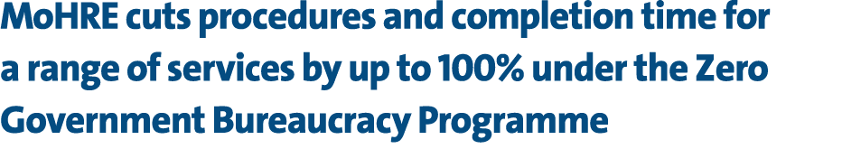 MoHRE cuts procedures and completion time for a range of services by up to 100% under the Zero Government Bureaucracy...
