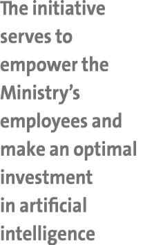 The initiative serves to empower the Ministry’s employees and make an optimal investment in artificial intelligence