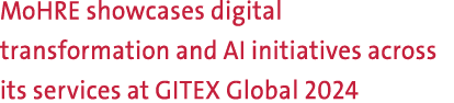 MoHRE showcases digital transformation and AI initiatives across its services at GITEX Global 2024 