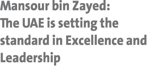 Mansour bin Zayed: The UAE is setting the standard in Excellence and Leadership 