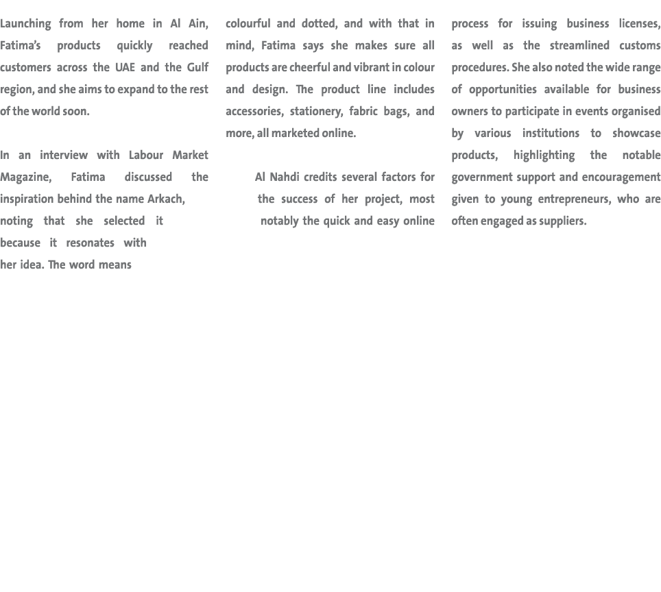 Launching from her home in Al Ain, Fatima’s products quickly reached customers across the UAE and the Gulf region, an...