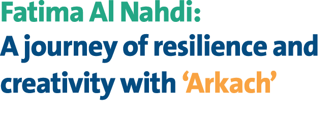 Fatima Al Nahdi: A journey of resilience and creativity with ‘Arkach’ 