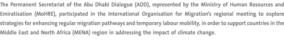 The Permanent Secretariat of the Abu Dhabi Dialogue (ADD), represented by the Ministry of Human Resources and Emirati...