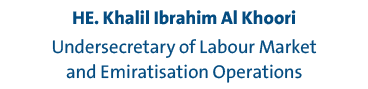 HE. Khalil Ibrahim Al Khoori Undersecretary of Labour Market and Emiratisation Operations
