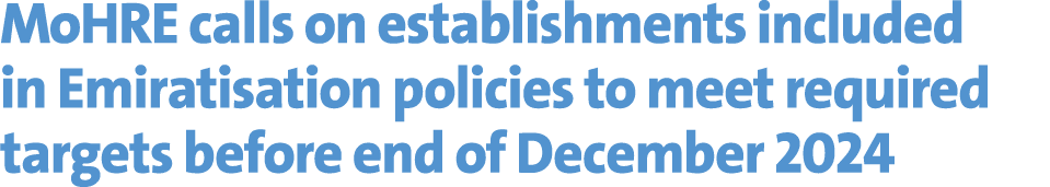 MoHRE calls on establishments included in Emiratisation policies to meet required targets before end of December 2024 
