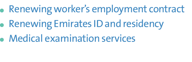 ￼Renewing worker’s employment contract ￼Renewing Emirates ID and residency ￼Medical examination services 
