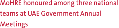 MoHRE honoured among three national teams at UAE Government Annual Meetings