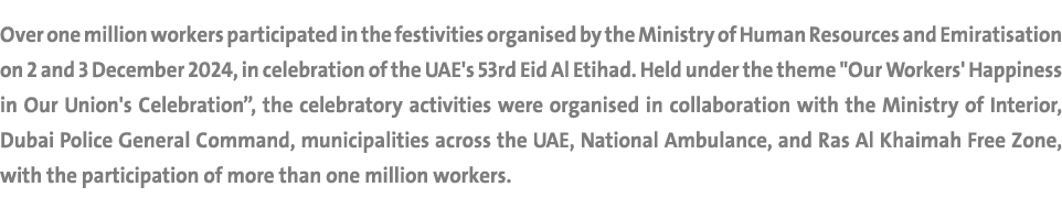 Over one million workers participated in the festivities organised by the Ministry of Human Resources and Emiratisati...