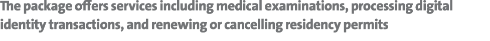 The package offers services including medical examinations, processing digital identity transactions, and renewing or...