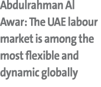 Abdulrahman Al Awar: The UAE labour market is among the most flexible and dynamic globally 
