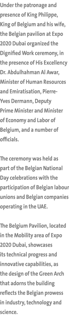 Under the patronage and presence of King Philippe, King of Belgium and his wife, the Belgian pavilion at Expo 2020 Du   