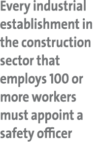 Every industrial establishment in the construction sector that employs 100 or more workers must appoint a safety officer