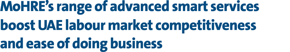 MoHRE’s range of advanced smart services boost UAE labour market competitiveness and ease of doing business 