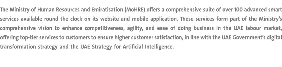 The Ministry of Human Resources and Emiratisation (MoHRE) offers a comprehensive suite of over 100 advanced smart ser...