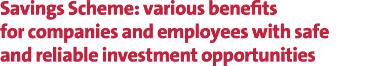 Savings Scheme: various benefits for companies and employees with safe and reliable investment opportunities 