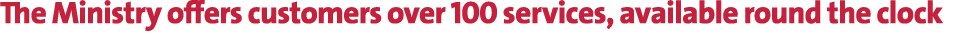 The Ministry offers customers over 100 services, available round the clock