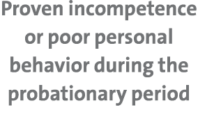 Proven incompetence or poor personal behavior during the probationary period 