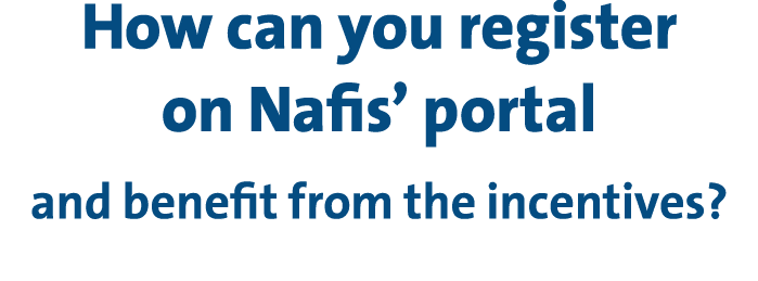 How can you register on Nafis’ portal and benefit from the incentives?