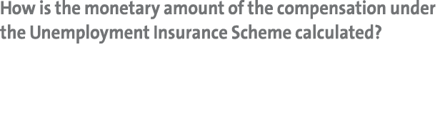 How is the monetary amount of the compensation under the Unemployment Insurance Scheme calculated?
