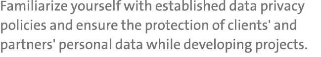 Familiarize yourself with established data privacy policies and ensure the protection of clients' and partners' perso...