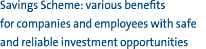 Savings Scheme: various benefits for companies and employees with safe and reliable investment opportunities 