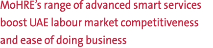 MoHRE’s range of advanced smart services boost UAE labour market competitiveness and ease of doing business 
