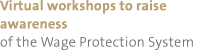 Virtual workshops to raise awareness of the Wage Protection System 