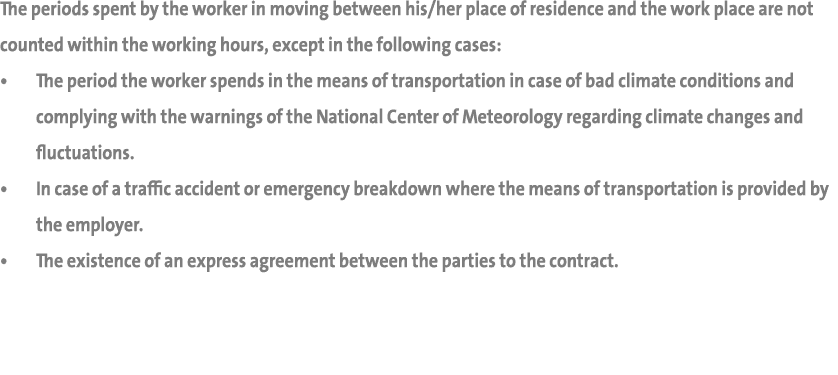 The periods spent by the worker in moving between his her place of residence and the work place are not counted withi   