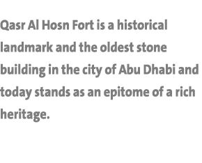 Qasr Al Hosn Fort is a historical landmark and the oldest stone building in the city of Abu Dhabi and today stands as   