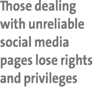 Those dealing with unreliable social media pages lose rights and privileges