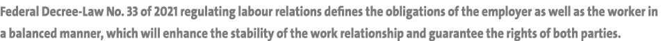 Federal Decree-Law No  33 of 2021 regulating labour relations defines the obligations of the employer as well as the    