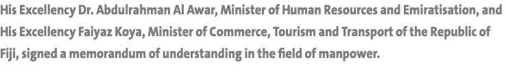 His Excellency Dr  Abdulrahman Al Awar, Minister of Human Resources and Emiratisation, and His Excellency Faiyaz Koya   