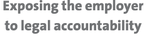 Exposing the employer to legal accountability