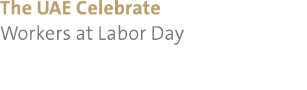The UAE Celebrate Workers at Labor Day