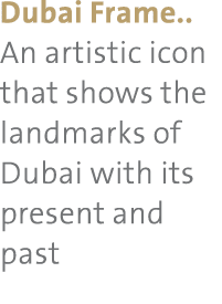 Dubai Frame   An artistic icon that shows the landmarks of Dubai with its present and past 
