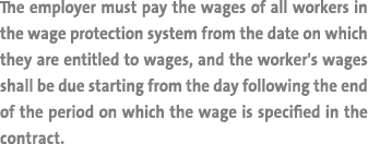 The employer must pay the wages of all workers in the wage protection system from the date on which they are entitled   