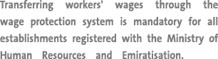 Transferring workers' wages through the wage protection system is mandatory for all establishments registered with th   