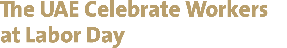 The UAE Celebrate Workers at Labor Day