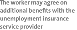 The worker may agree on additional benefits with the unemployment insurance service provider